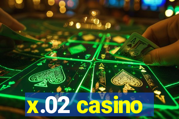 x.02 casino